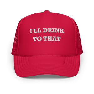 I'll Drink to That Trucker Hat